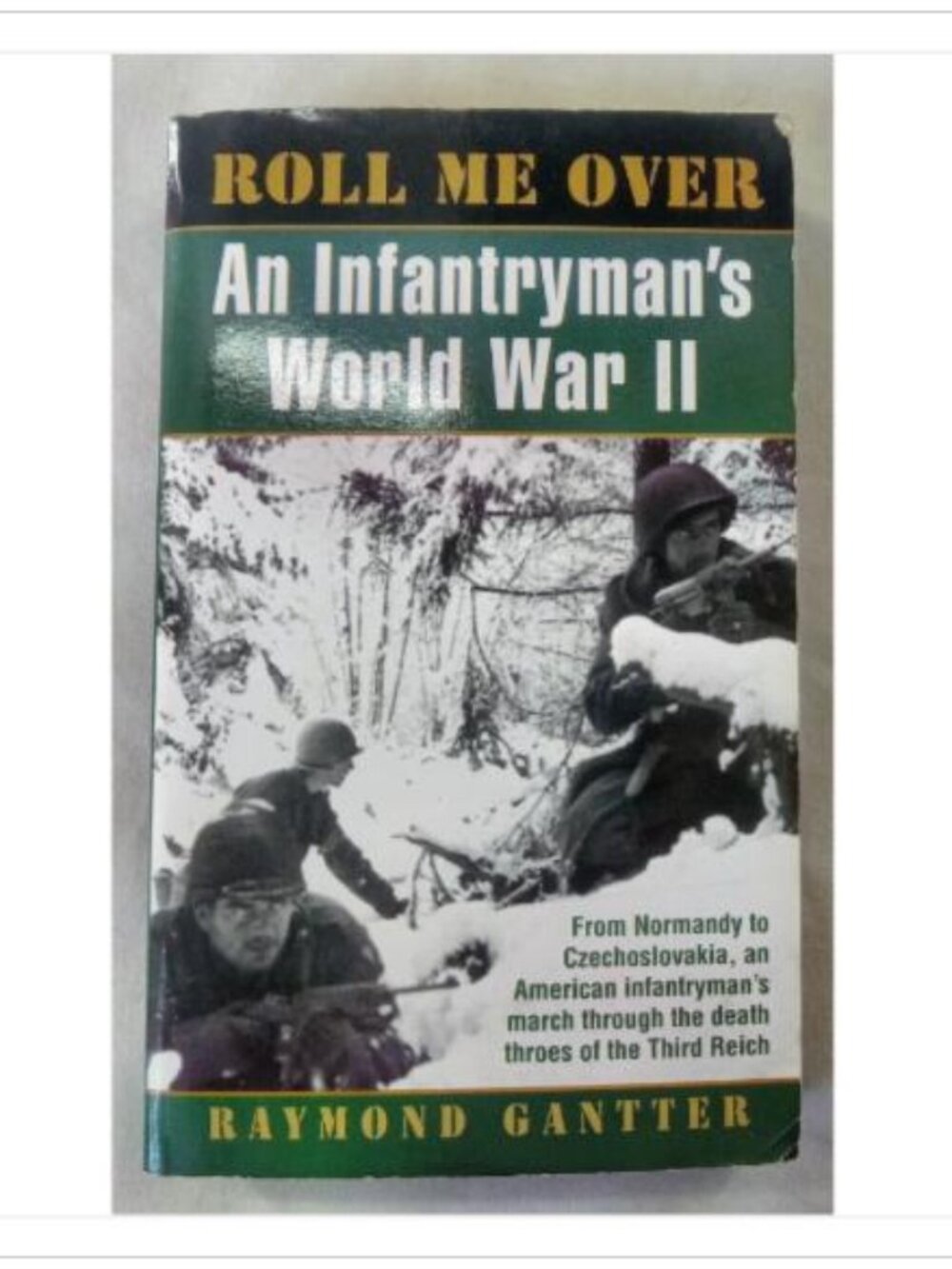 Roll Me Over: An Infantryman's World War II Raymond Gantter 1997 First Edition